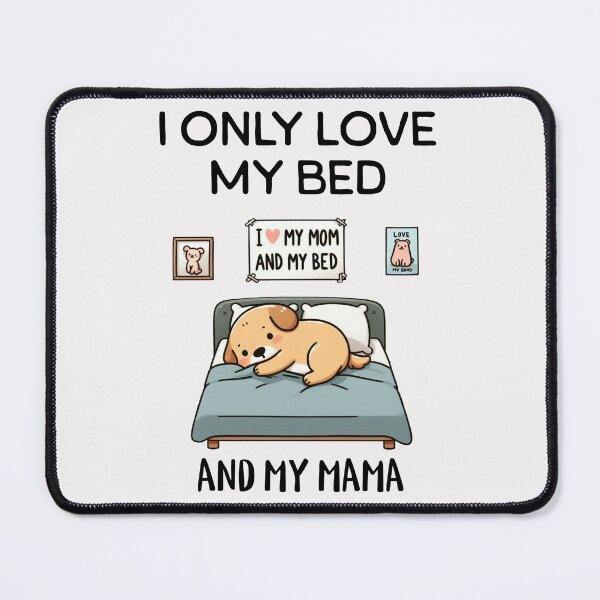 Item preview, i only love my bed and my mama Dog designed and sold by LemuellTrends.