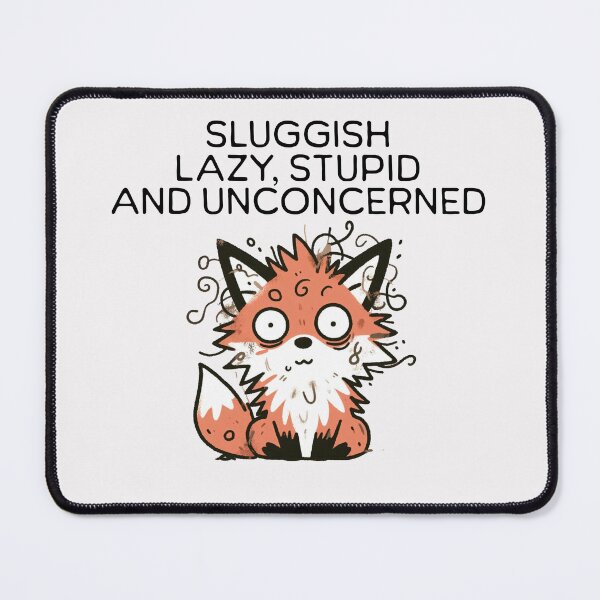 Item preview, sluggish lazy stupid and unconcerned Fox designed and sold by LemuellTrends.