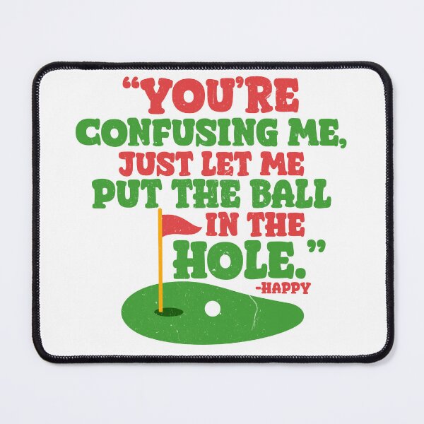 Item preview, You're confusing me, just let me put the ball in the hole. -Happy, Happy Gilmore designed and sold by Sticker Up.