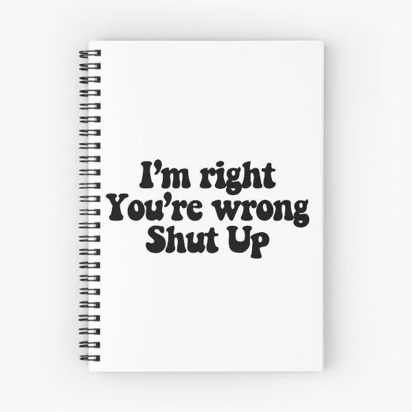 Item preview, I'm right You're wrong Shut up  designed and sold by CharmStudio.