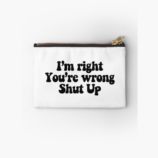 Item preview, I'm right You're wrong Shut up  designed and sold by CharmStudio.