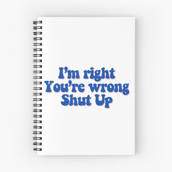 Item preview, I'm right You're wrong Shut up  designed and sold by CharmStudio.