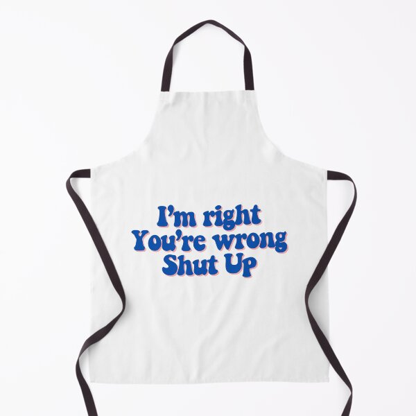 Item preview, I'm right You're wrong Shut up designed and sold by CharmStudio.