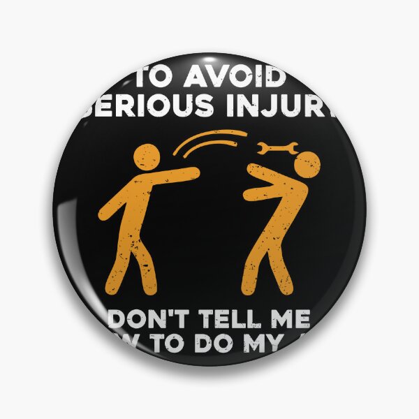 Item preview, WARNING! To Avoid Serious Injury, Don't Tell Me How To Do My Job designed and sold by zeviwanty.