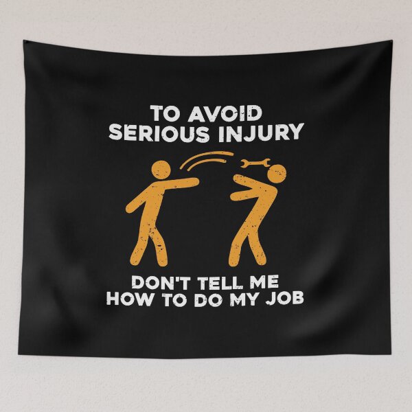 Item preview, WARNING! To Avoid Serious Injury, Don't Tell Me How To Do My Job designed and sold by zeviwanty.