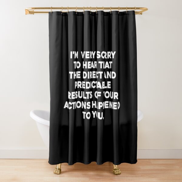 Item preview, I'm Very Sorry To Hear That The Direct And Predictable Results Of Your Actions Happened To You. designed and sold by zeviwanty.