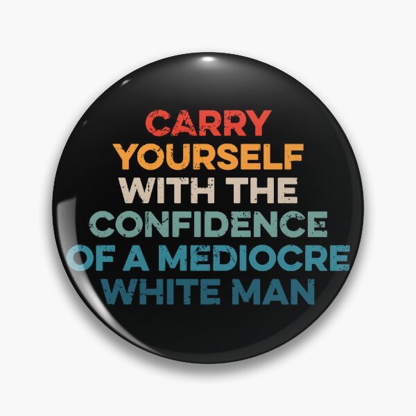 Item preview, Carry Yourself With The Confidence Of A Mediocre White Man designed and sold by zeviwanty.
