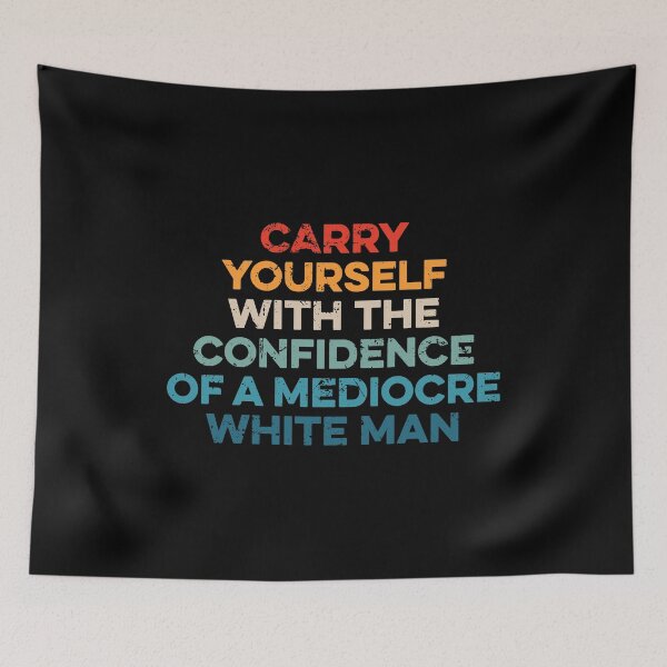 Item preview, Carry Yourself With The Confidence Of A Mediocre White Man designed and sold by zeviwanty.