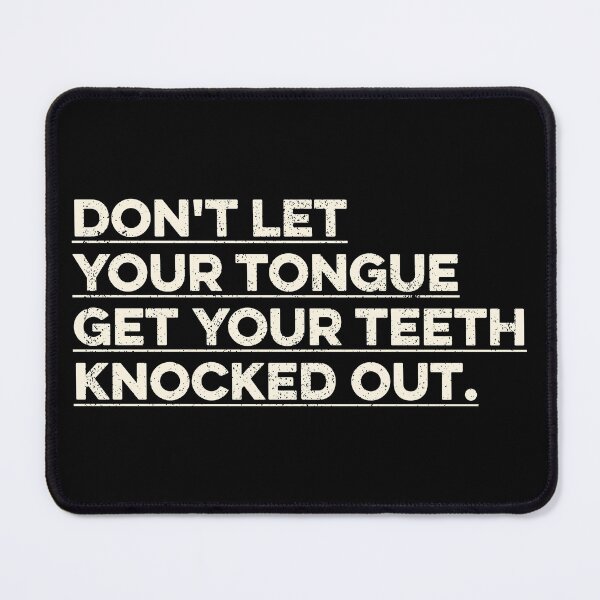 Item preview, Don't Let Your Tongue Get Your Teeth Knocked Out designed and sold by zeviwanty.