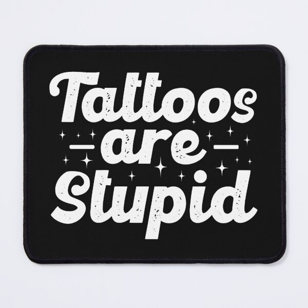 Item preview, Tattoos Are Stupid, Bold Sarcastic Humor designed and sold by Singhe Design.