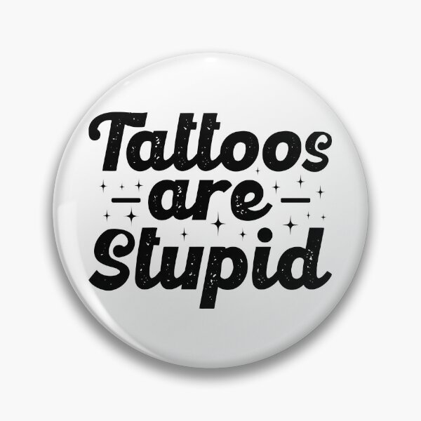 Item preview, Tattoos Are Stupid, Bold Sarcastic Humor designed and sold by Singhe Design.