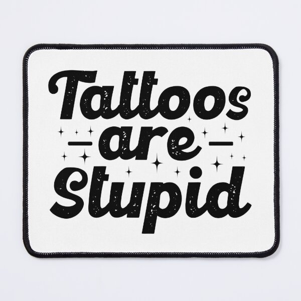 Item preview, Tattoos Are Stupid, Bold Sarcastic Humor designed and sold by Singhe Design.