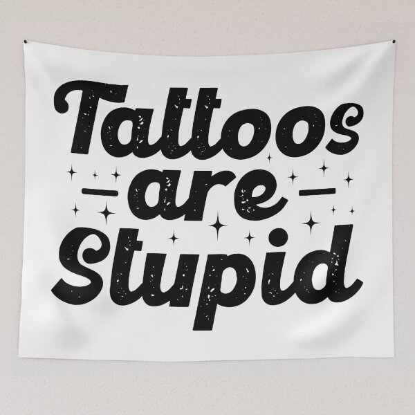 Item preview, Tattoos Are Stupid, Bold Sarcastic Humor designed and sold by Singhe Design.