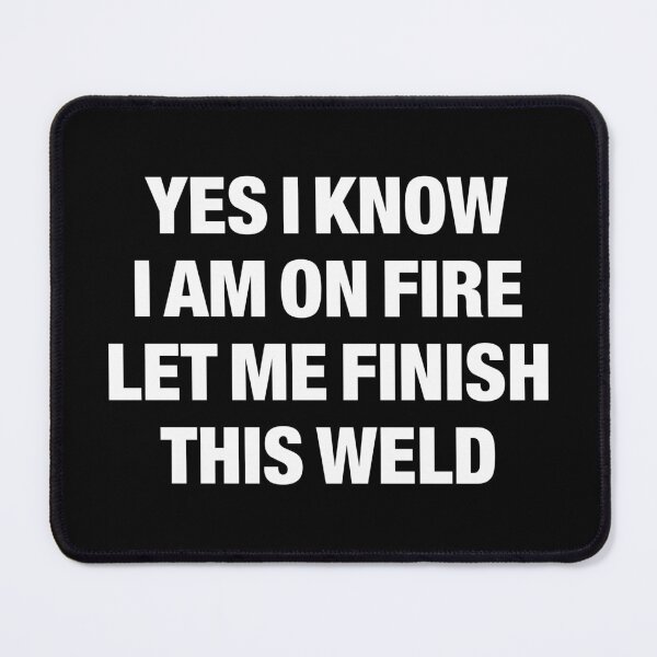 Item preview, Yes I Know I Am On Fire Let Me Finish This Weld designed and sold by viunziameriza.