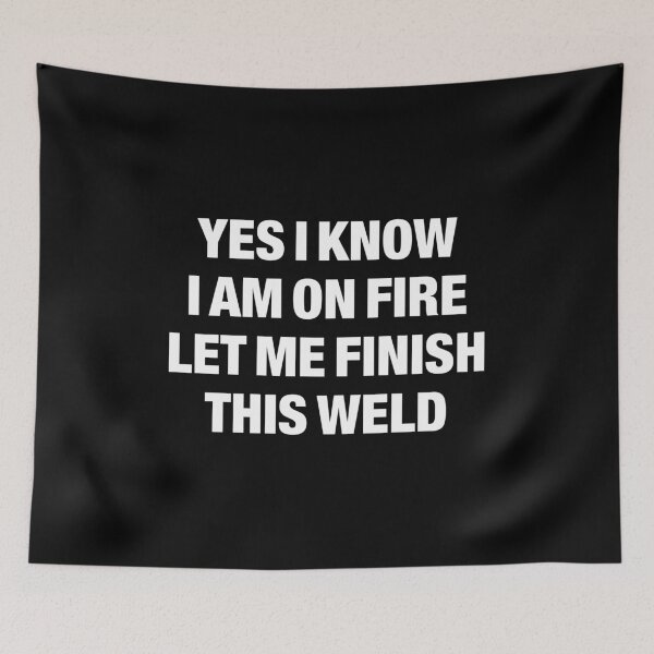 Item preview, Yes I Know I Am On Fire Let Me Finish This Weld designed and sold by viunziameriza.