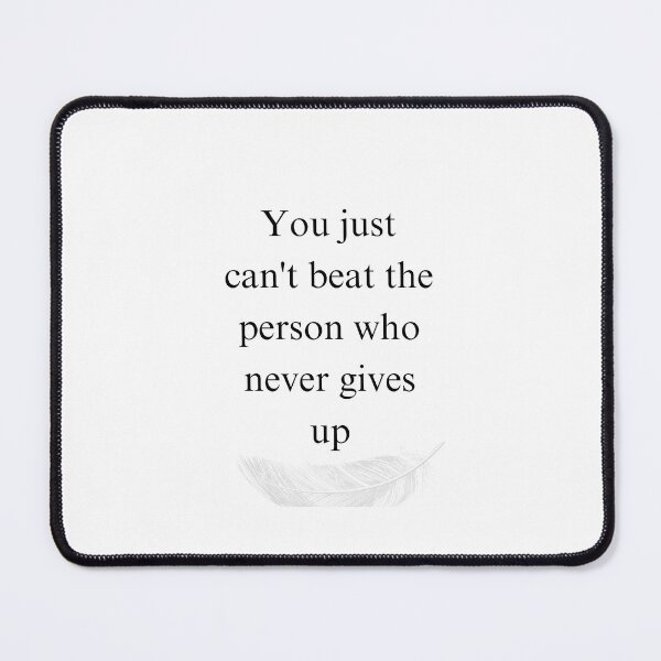 Item preview, You just can't beat the person who never gives up designed and sold by Sunbirds.