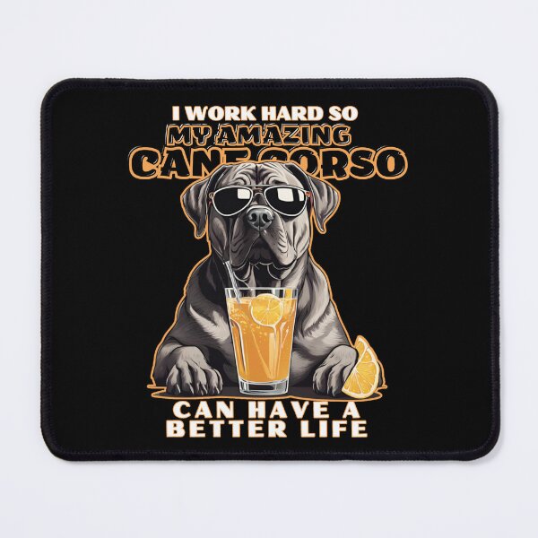 Item preview, Cane corso Dog Lovers "I work hard so my amazing cane corso dog can have a better life" designed and sold by GoodyPaws.