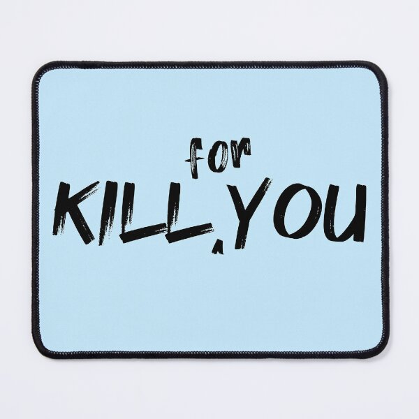 Item preview, Kill For You designed and sold by Fanverse Merchandise.