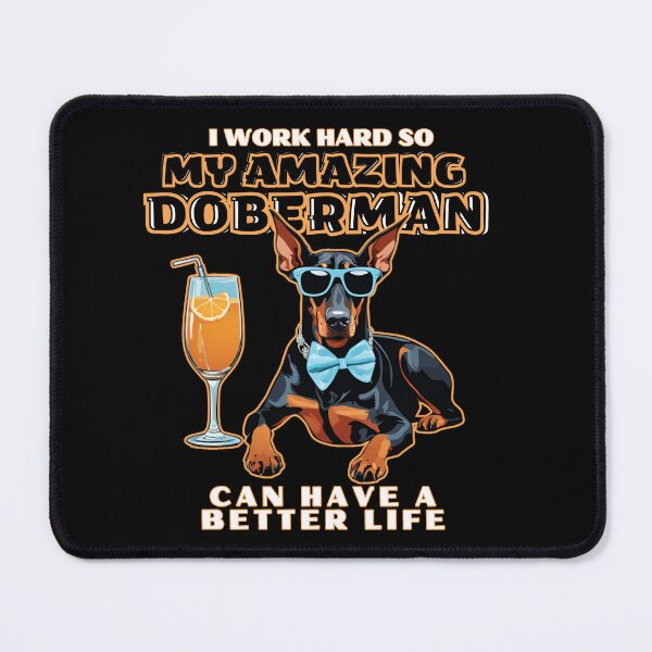 Item preview, Doberman Dog Lovers "I work hard so my amazing doberman dog can have a better life" designed and sold by GoodyPaws.