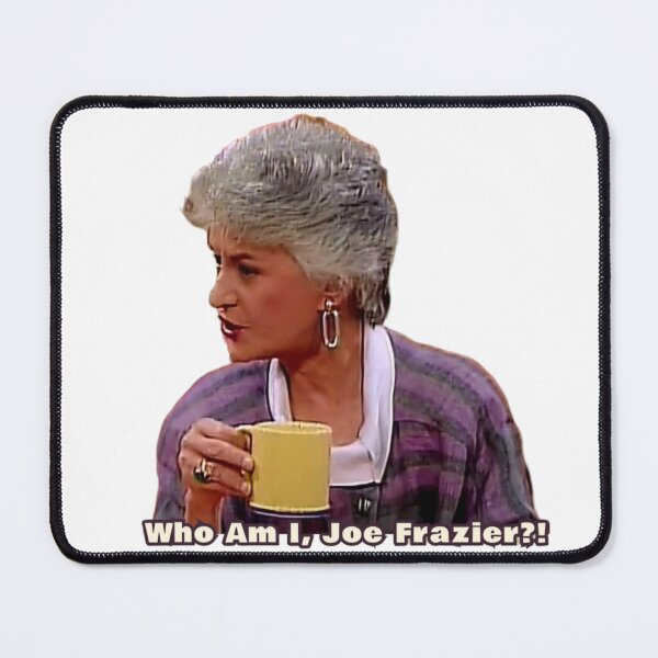 Item preview, Who Am I, Joe Frazier? Dorothy - Golden Girls Quote designed and sold by TirConnaill.