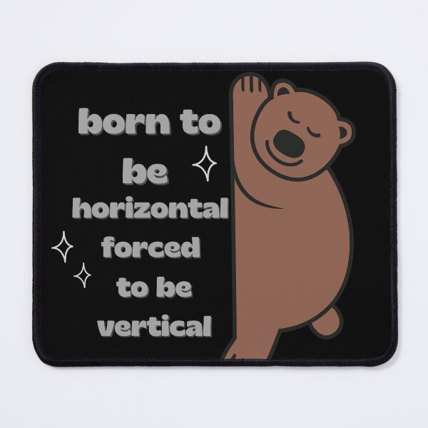Item preview, Born to be horizontal forced to be vertical designed and sold by AnulaArt.