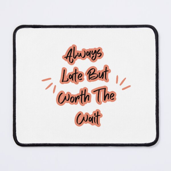Item preview, always late but worth the wait designed and sold by New hope Karnel.