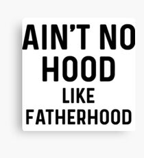 Ain't no hood, like fatherhood. Canvas Print