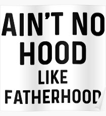 Ain't no hood, like fatherhood. Poster
