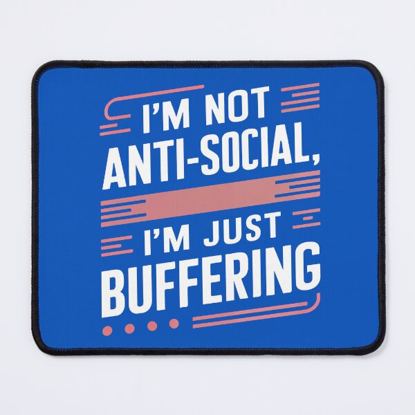 Item preview, Funny Anti-Social Quote - I'm Not Anti-Social, I'm Just Buffering designed and sold by serein32.