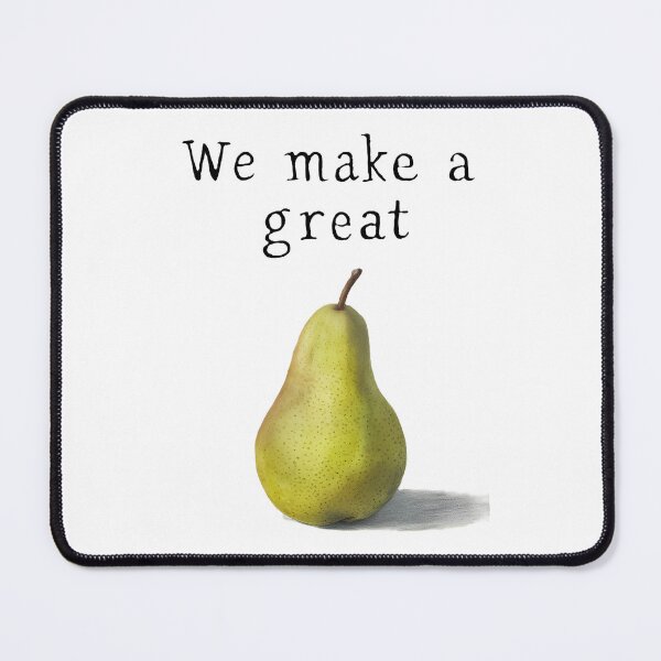 Item preview, We make a great, FunnyFits70, humor, funny, pear, pair, wordplay, pun, meme, foodie, pun, witty, clever, joke, comedy, wit, amusement, jest, quip, chuckle, illustration, graphic, tee, play on words,  designed and sold by FunnyFits70.