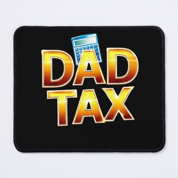 Item preview, dad tax. designed and sold by swiftbinaries.