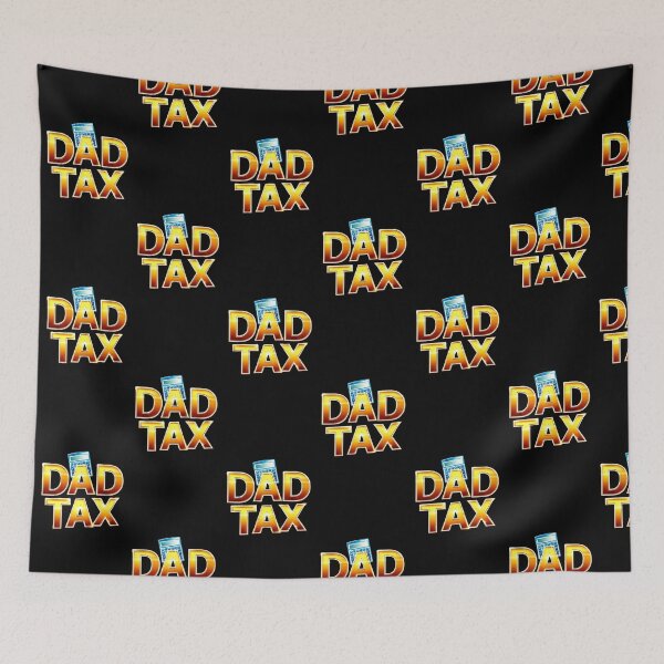 Item preview, dad tax. designed and sold by swiftbinaries.