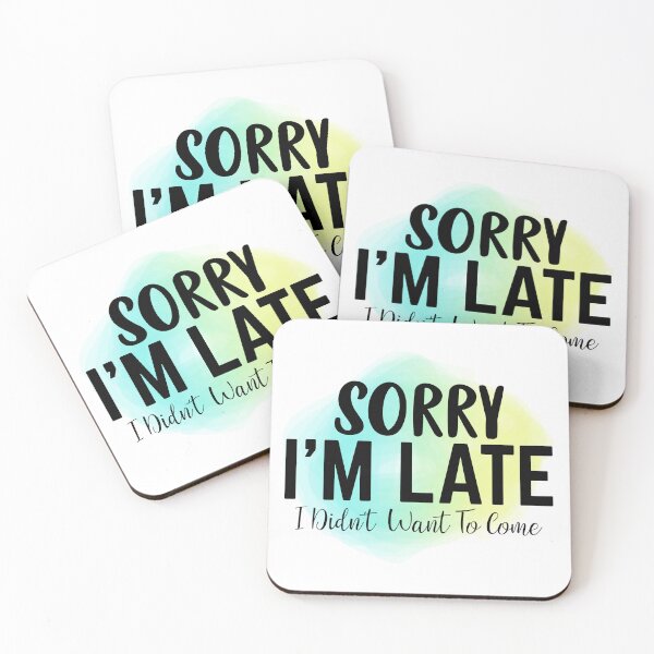 Item preview, Sorry I'm late. I didn't want to come. designed and sold by lucidfrog.