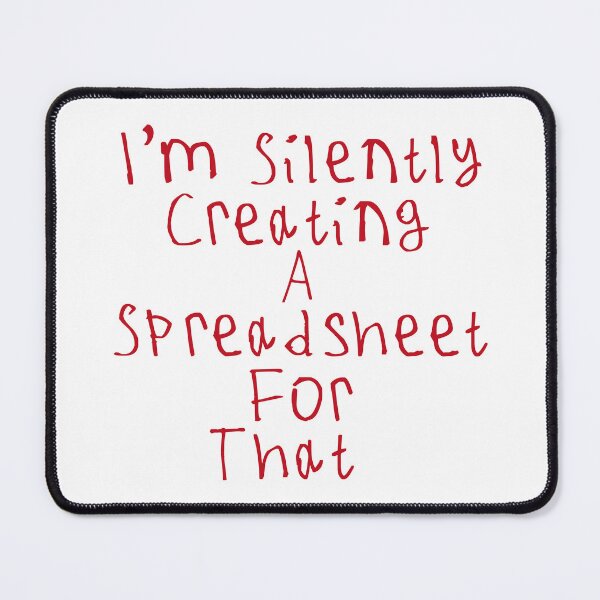 Item preview, I'm Silently Creating A Spreadsheet For That designed and sold by kinpirks.