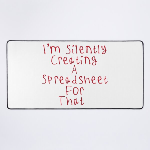 Item preview, I'm Silently Creating A Spreadsheet For That designed and sold by kinpirks.