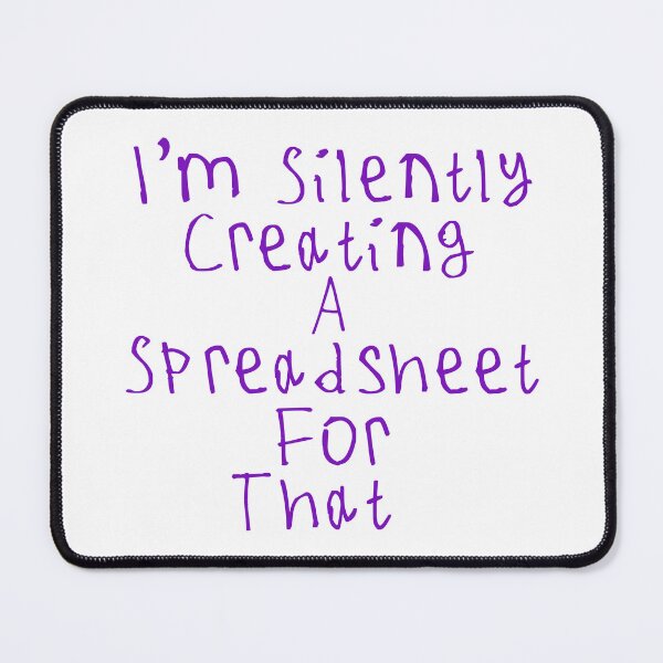 Item preview, I'm Silently Creating A Spreadsheet For That designed and sold by kinpirks.