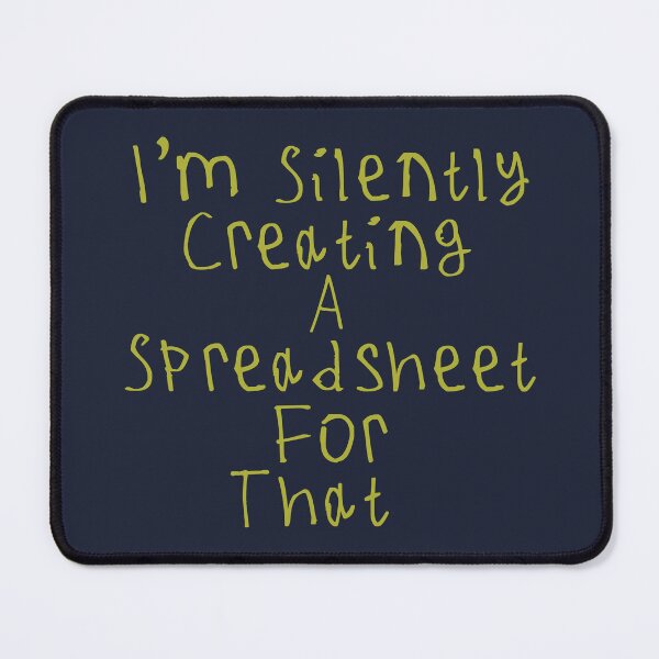 Item preview, I'm Silently Creating A Spreadsheet For That designed and sold by kinpirks.