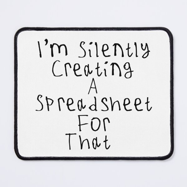 Item preview, I'm Silently Creating A Spreadsheet For That designed and sold by kinpirks.