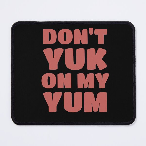 Item preview, Don’t Yuk on my Yum designed and sold by Bunchable.