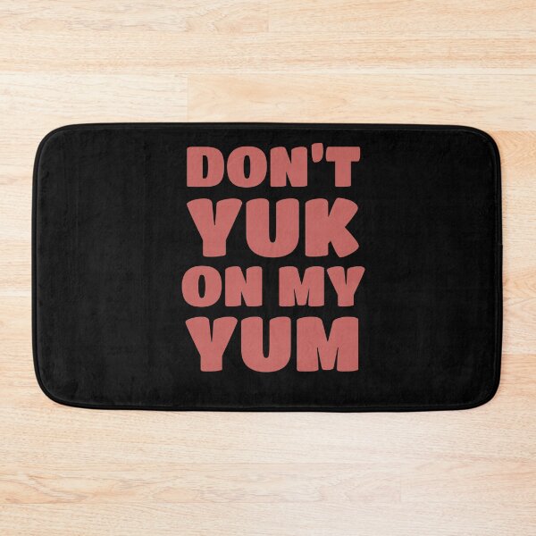 Item preview, Don’t Yuk on my Yum designed and sold by Bunchable.