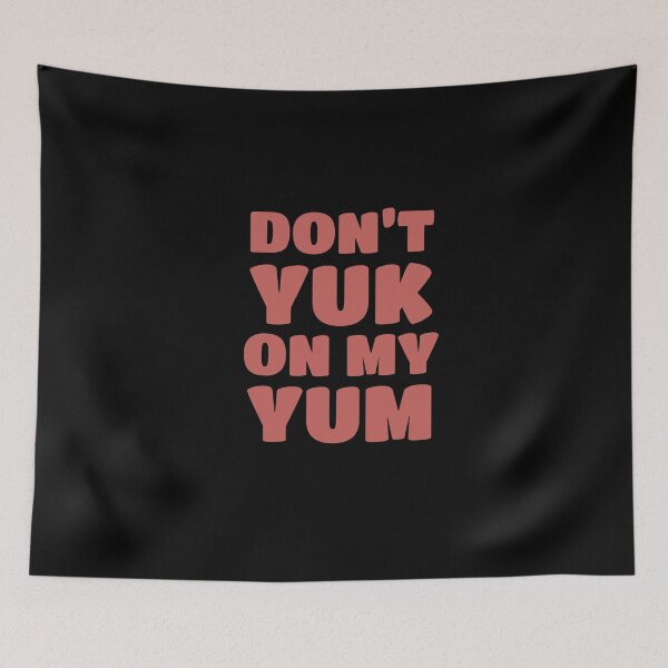 Item preview, Don’t Yuk on my Yum designed and sold by Bunchable.