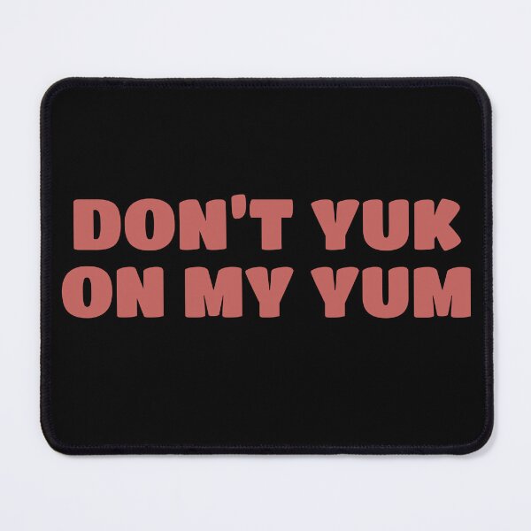 Item preview, Don’t Yuk on my Yum designed and sold by Bunchable.