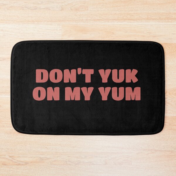 Item preview, Don’t Yuk on my Yum designed and sold by Bunchable.