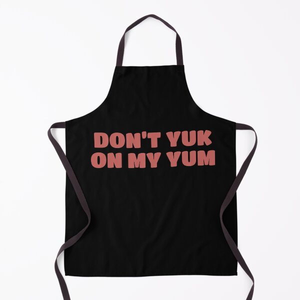 Item preview, Don’t Yuk on my Yum designed and sold by Bunchable.