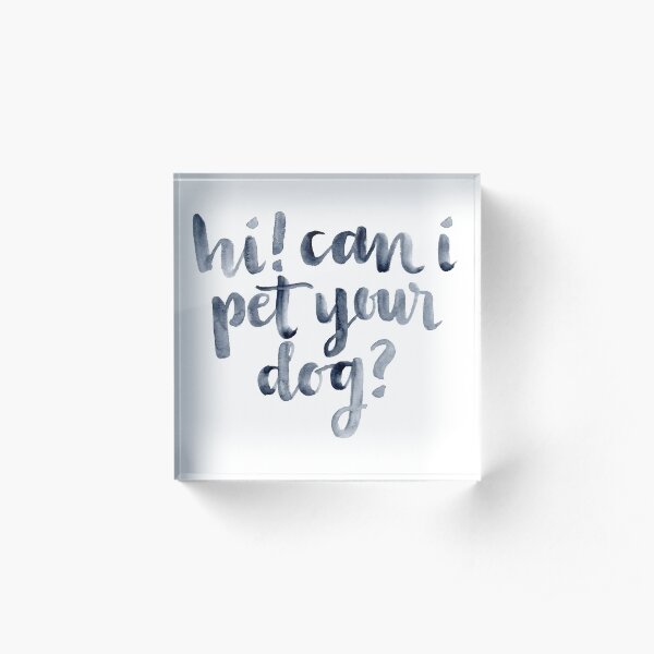 Can I Pet your Dog? Acrylic Block