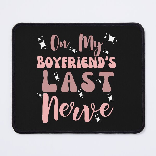 Item preview, Funny On My Boyfriend's Last Nerve designed and sold by AlienOccupation.