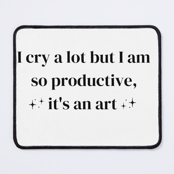Item preview, I Cry A Lot But I Am So Productive, It's An Art - I Can Do It With A Broken Heart! designed and sold by Chantelle Victoria Dickson.
