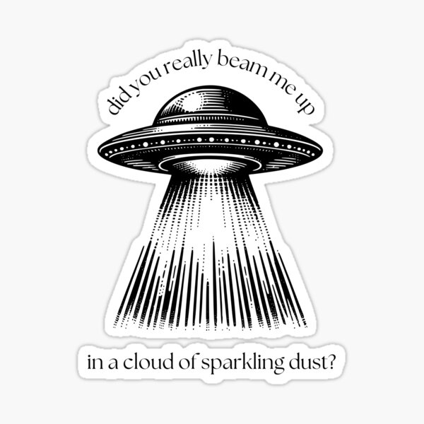 Did You Really Beam Me Up In A Cloud Of Sparkling Dust - Down Bad Sticker