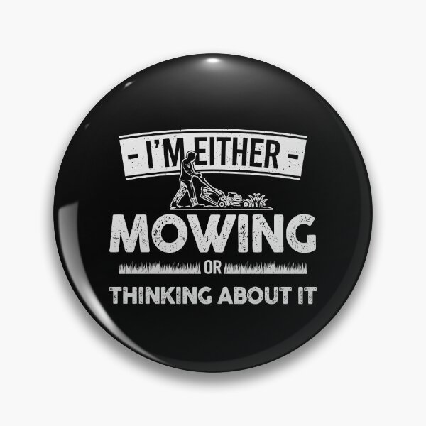 Item preview, I'm Either Mowing or Thinking About it - Lawn Enthusiast’s Mindset: Mowing Obsessed designed and sold by 365CarMods Official.
