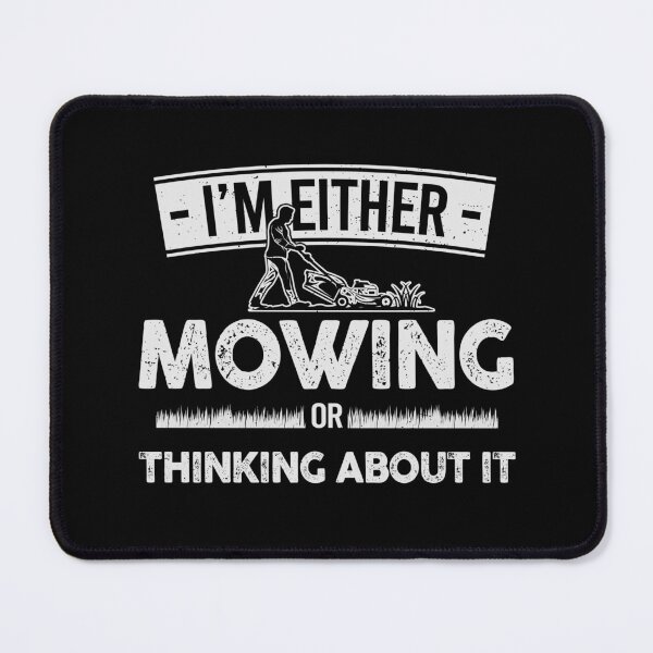 Item preview, I'm Either Mowing or Thinking About it - Lawn Enthusiast’s Mindset: Mowing Obsessed designed and sold by 365CarMods Official.